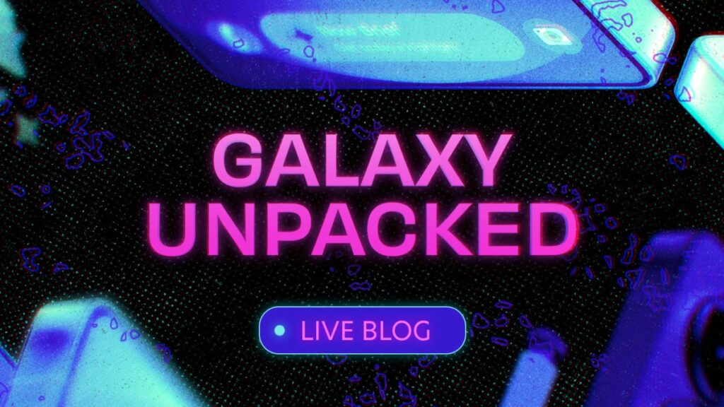 Samsung Galaxy Unpacked live updates: See the latest